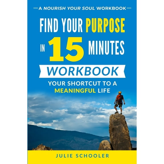 Find Your Purpose in 15 Minutes Workbook: Your Shortcut to a Meaningful Life, (Paperback)