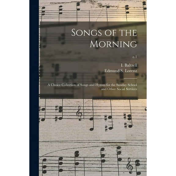 Songs of the Morning: a Choice Collection of Songs and Hymns for the Sunday School and Other Social Services; c.1 (Paperback)