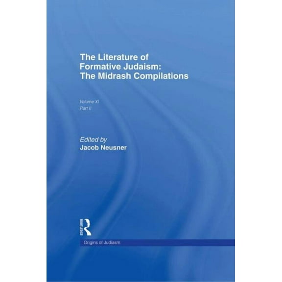 Origins of Judaism The Literature of Formative Judaism: The Midrash Compilations, Book 11, (Hardcover)