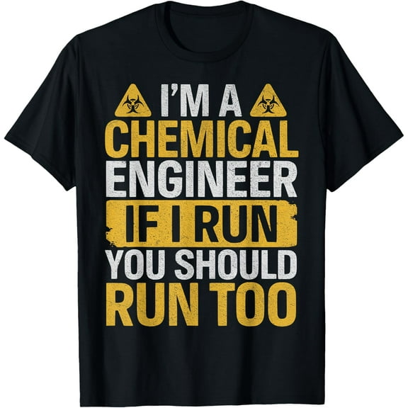 I'm A Chemical Engineer If I Run You Should Run Too Funny T-Shirt