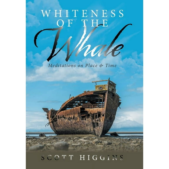 Whiteness of the Whale: Meditations on Place & Time, (Hardcover)