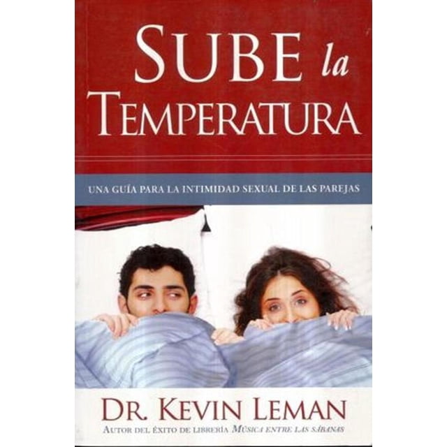 Libro Sube La Temperatura Una Guia Para La Intimidad Sexual De Las Parejas Tapa Blanda, Autor Kevin Leman, Editorial Unilit