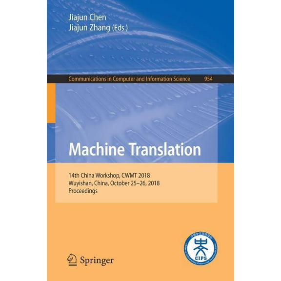 Communications in Computer and Informati Machine Translation: 14th China Workshop, Cwmt 2018, Wuyishan, China, October 25-26, 2018, Proceedings, Book 954, (Paperback)