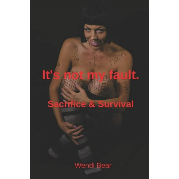 It's not my fault.: Sacrifice & Survival (Paperback)