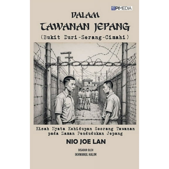 Dalam Tawanan Jepang (Bukit Duri-Serang-Cimahi): Kisah Nyata Kehidupan Seorang Tawanan pada Zaman Pendudukan Jepang, (Paperback)