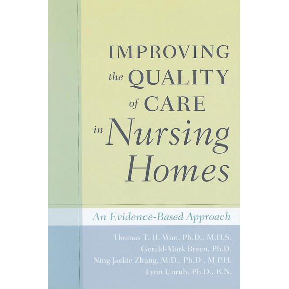 Improving the Quality of Care in Nursing Homes: An Evidence-Based Approach (Hardcover)