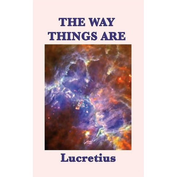 The Way Things Are: Lucretius' Epicurean Philosophy of the Cosmos, (Hardcover)