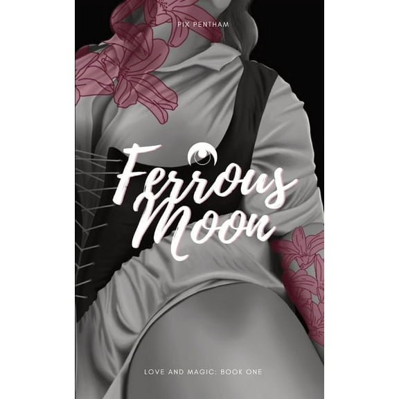 Love and Magic: Ferrous Moon : Love and Magic - Book One (Series #1) (Paperback)
