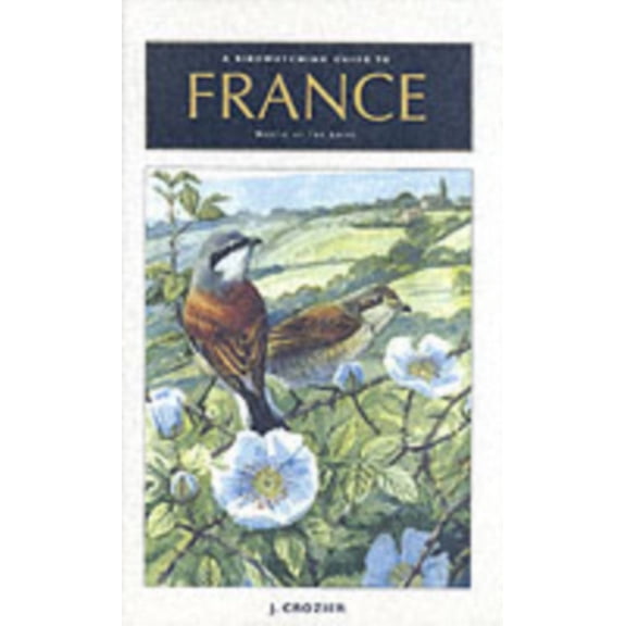 A Birdwatching Guide to France North of the Loire (Paperback) by J. Crozier