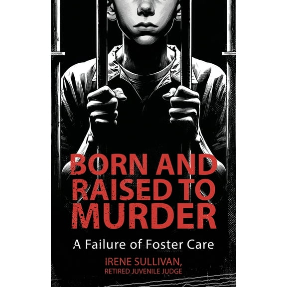 Born and Raised to Murder: A Failure of Foster Care, (Paperback)