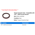 thumbnail image 2 of Torque Converter Seal - Compatible with 1997 - 2008 Porsche Boxster 1998 1999 2000 2001 2002 2003 2004 2005 2006 2007, 2 of 2