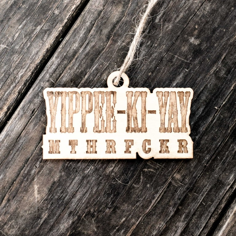 Ornament - Yippee-Ki-Yay - Raw Wood 4x2in Ornament - Yippee-Ki-Yay - Raw Wood 4x2in