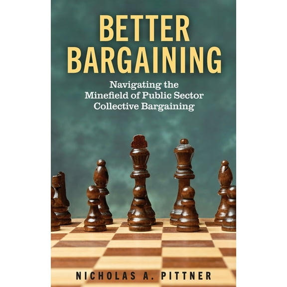 Better Bargaining: Navigating the Mineﬁeld of Public Sector Collective Bargaining, (Paperback)