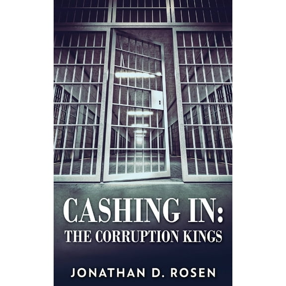 Cashing In: The Corruption Kings (Paperback) by Jonathan D Rosen