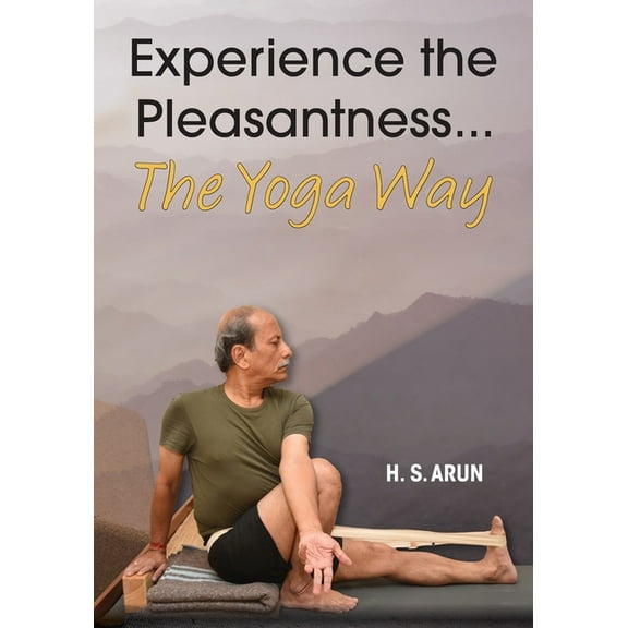 Experience the Pleasantness the Yoga Way, (Paperback)