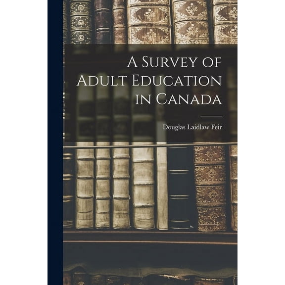 A Survey of Adult Education in Canada, (Paperback)