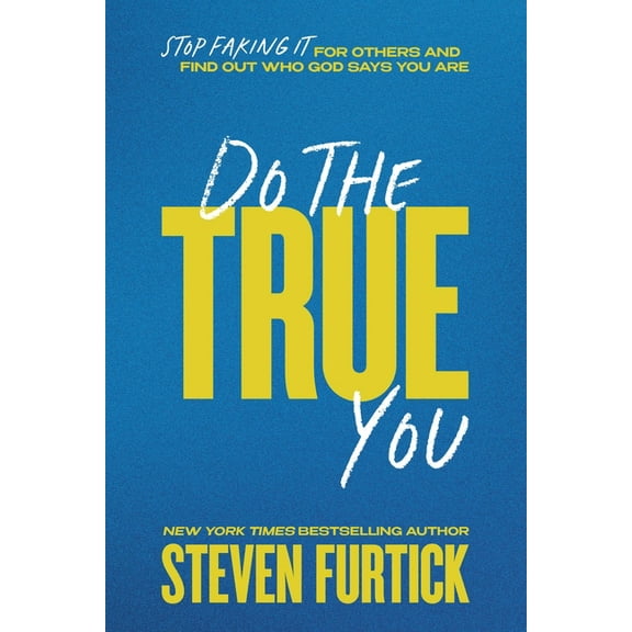 Do the True You: Stop Faking It for Others and Find Out Who God Says You Are, (Hardcover)