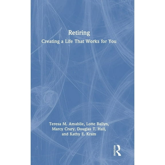 Retiring: Creating a Life That Works for You, (Hardcover)
