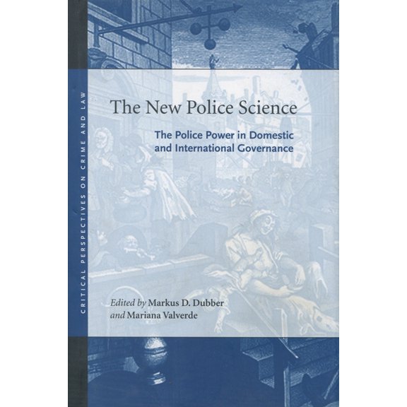 Critical Perspectives on Crime and Law: The New Police Science : The Police Power in Domestic and International Governance (Hardcover)