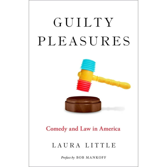 Law & Current Affairs Guilty Pleasures: Comedy and Law in America, (Hardcover)