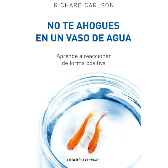No te ahogues en un vaso de agua / Don't Sweat the Small Stuff . . . and It's Al l Small Stuff (Paperback)