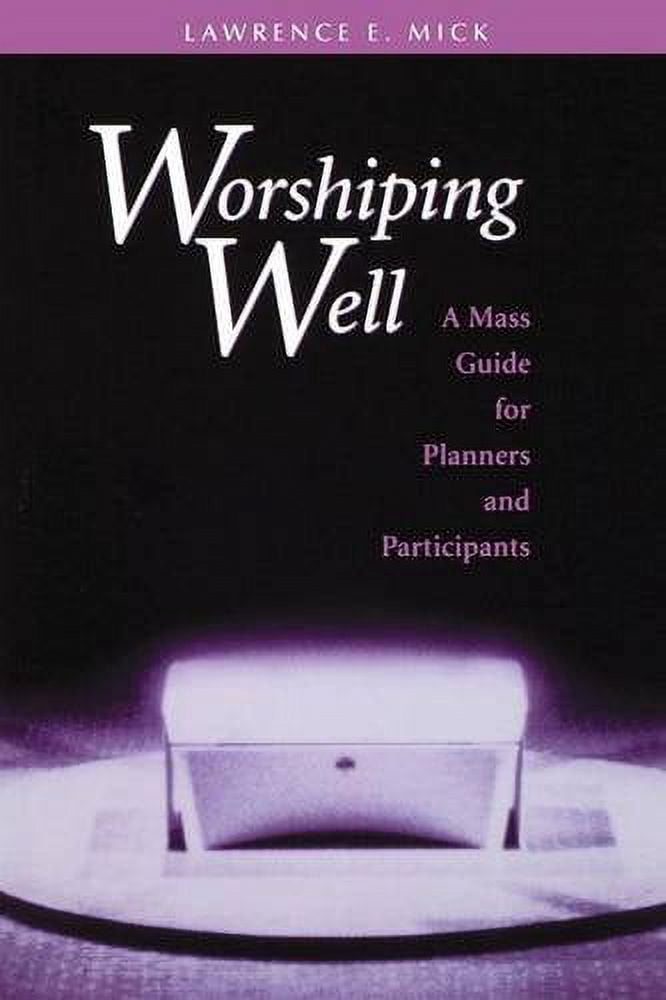 Worshiping Well : A Mass Guide for Planners and Participants (Paperback)