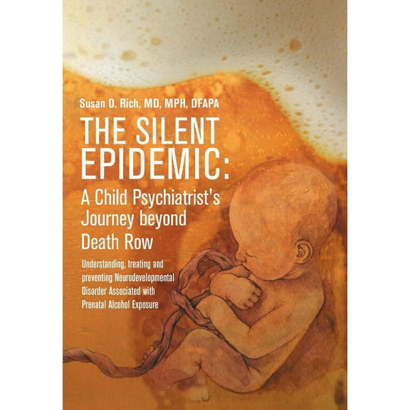 The Silent Epidemic: A Child Psychiatrist's Journey beyond Death Row: Understanding, Treating, and Preventing Neurodevel, (Hardcover)