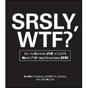 Srsly, Wtf? : How to Survive 248 of Life's Worst F*#!-Ing Situations Ever (Paperback)