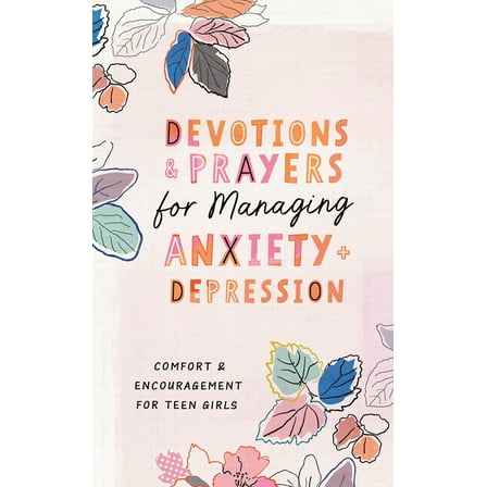 Devotions and Prayers for Managing Anxiety and Depression (Teen Girl): Comfort and Encouragement for Teen Girls, (Paperback)