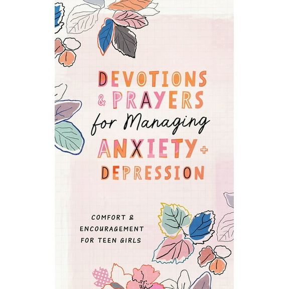 Devotions and Prayers for Managing Anxiety and Depression (Teen Girl): Comfort and Encouragement for Teen Girls, (Paperback)