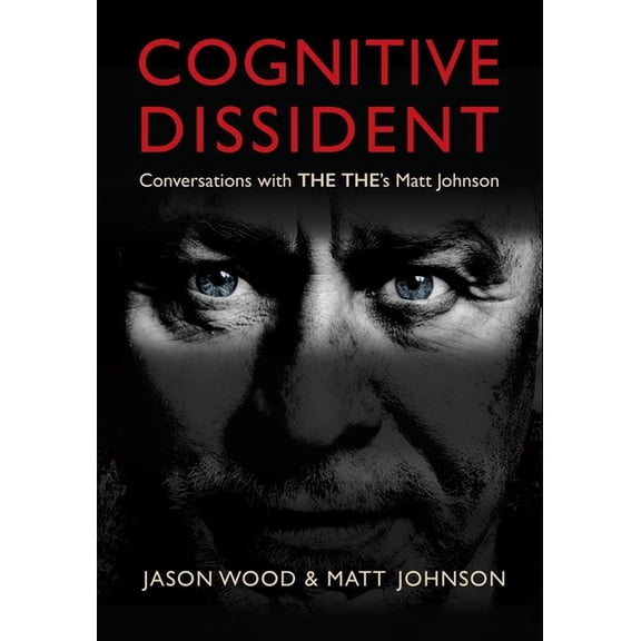 Cognitive Dissident : Conversations with the The's Matt Johnson (Hardcover)