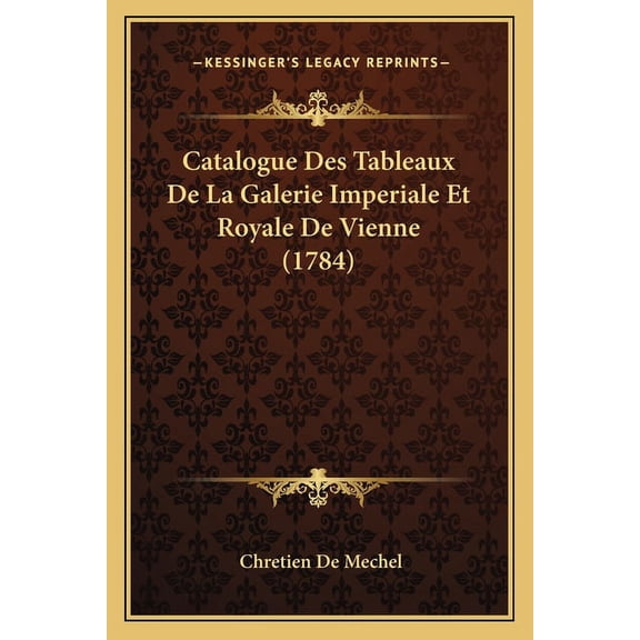 Catalogue Des Tableaux de La Galerie Imperiale Et Royale de Vienne (1784)