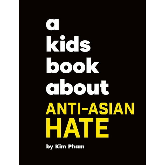 Kids Book A Kids Book about Anti-Asian Hate, (Hardcover)