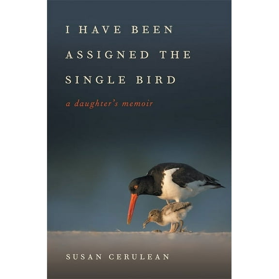 Wormsloe Foundation Nature Books I Have Been Assigned the Single Bird: A Daughter's Memoir, (Hardcover)