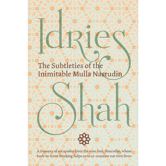 The Subtleties of the Inimitable Mulla Nasrudin (Paperback)
