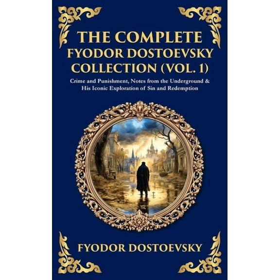 Library of Alexandria The Complete Fyodor Dostoevsky Collection (Vol. 1): Crime and Punishment, Notes from the Underground & His Iconic Ex, Book 430, (Hardcover)