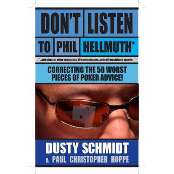 Pre-Owned Don't Listen to Phil Hellmuth: Correcting the 50 Worst Pieces of Poker Advice (Paperback) 1580423086 9781580423083