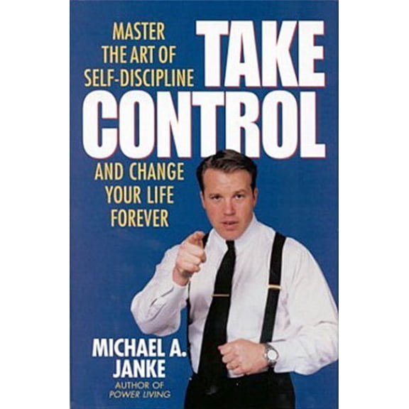 Pre-Owned Take Control: Master the Art of Self-Discipline and Change Your Life Forever (Hardcover) 156833172X 9781568331720
