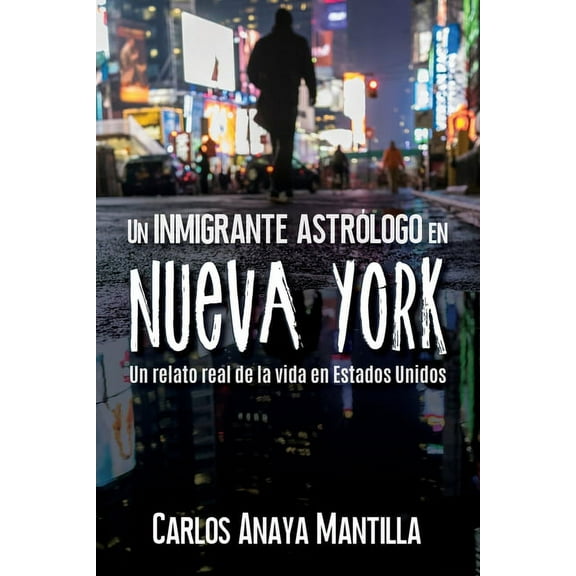 Un inmigrante astrÃ³logo en Nueva York: Un relato real de la vida en Estados Unidos, (Paperback)