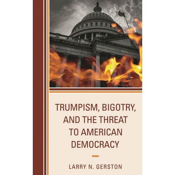 Trumpism, Bigotry, and the Threat to American Democracy, (Hardcover)