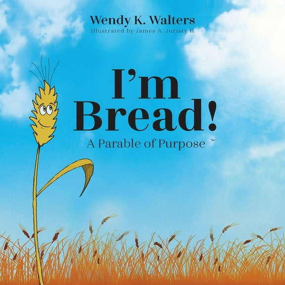 I'm Bread: A Parable of Purpose, (Paperback)