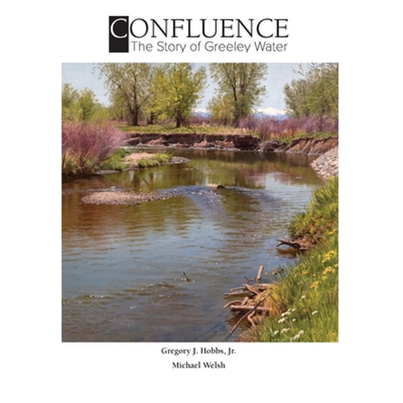 Pre-Owned Confluence: The Story of Greeley Water (Hardcover) 0578634163 9780578634166