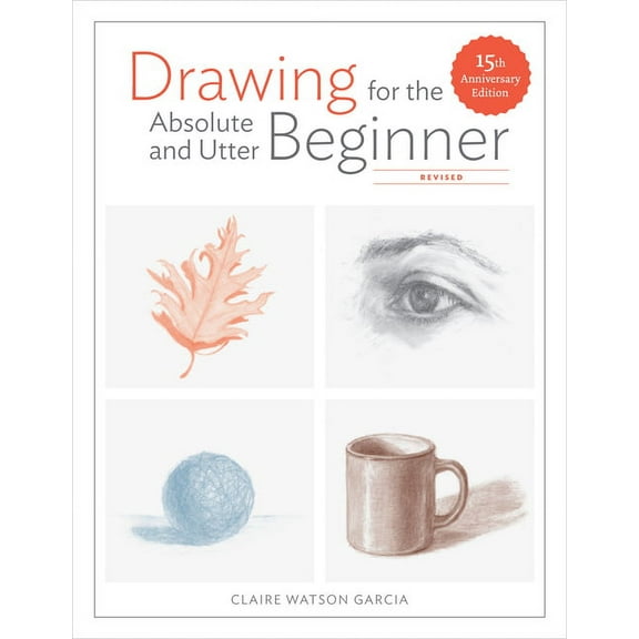 Drawing for the Absolute and Utter Beginner, Revised: 15th Anniversary Edition, (Paperback)