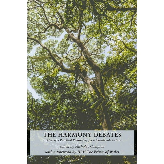 Studies in Cosmology and Culture The Harmony Debates: Exploring a Practical Philosophy for a Sustainable Future, Book 11, (Paperback)