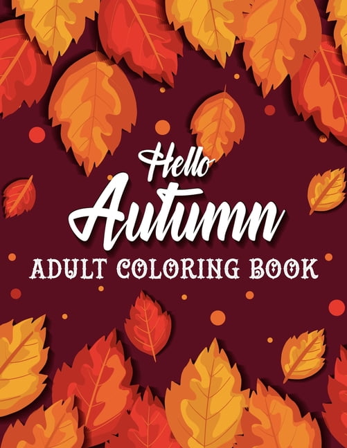 Hello Autumn : Adult Coloring Book: Stress Relieving 30 Autumn Designs