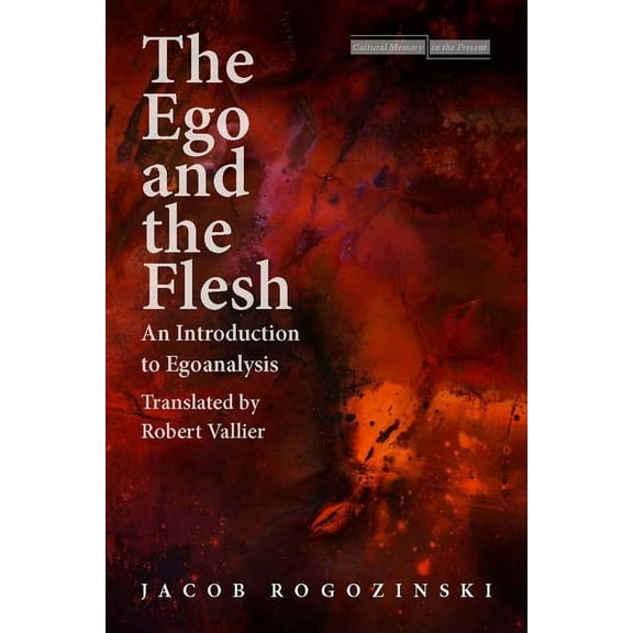 Cultural Memory in the Present The Ego and the Flesh: An Introduction to Egoanalysis, (Hardcover)