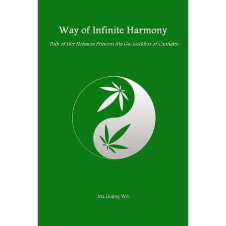 Way of Infinite Harmony : Path of Her Holiness Princess Ma Gu, Goddess of (Best Way To Make Cannabis Tincture)