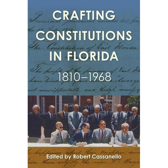 Government and Politics in the South Crafting Constitutions in Florida, 1810-1968, (Hardcover)