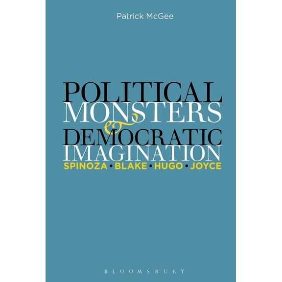 Political Monsters and Democratic Imagination: Spinoza, Blake, Hugo, Joyce, (Paperback)