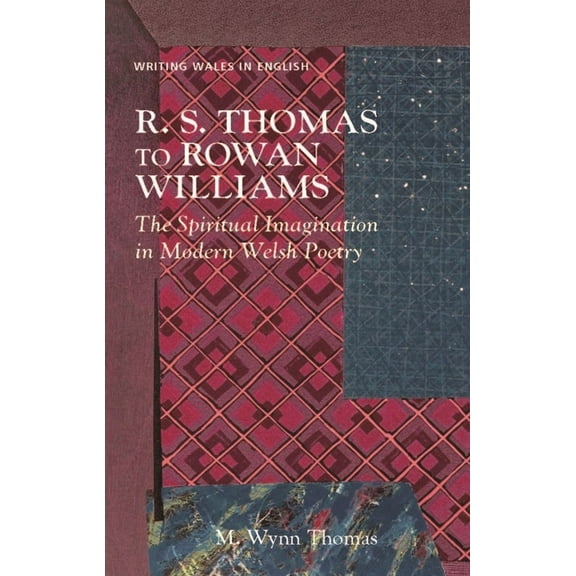 University of Wales Press - Writing Wale R. S. Thomas to Rowan Williams: The Spiritual Imagination in Modern Welsh Poetry, (Paperback)
